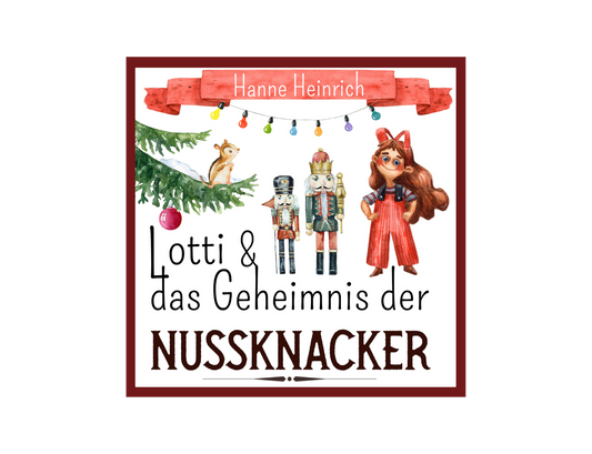 Lotti und das Geheimnis der Nussknacker von Hanne Heinrich