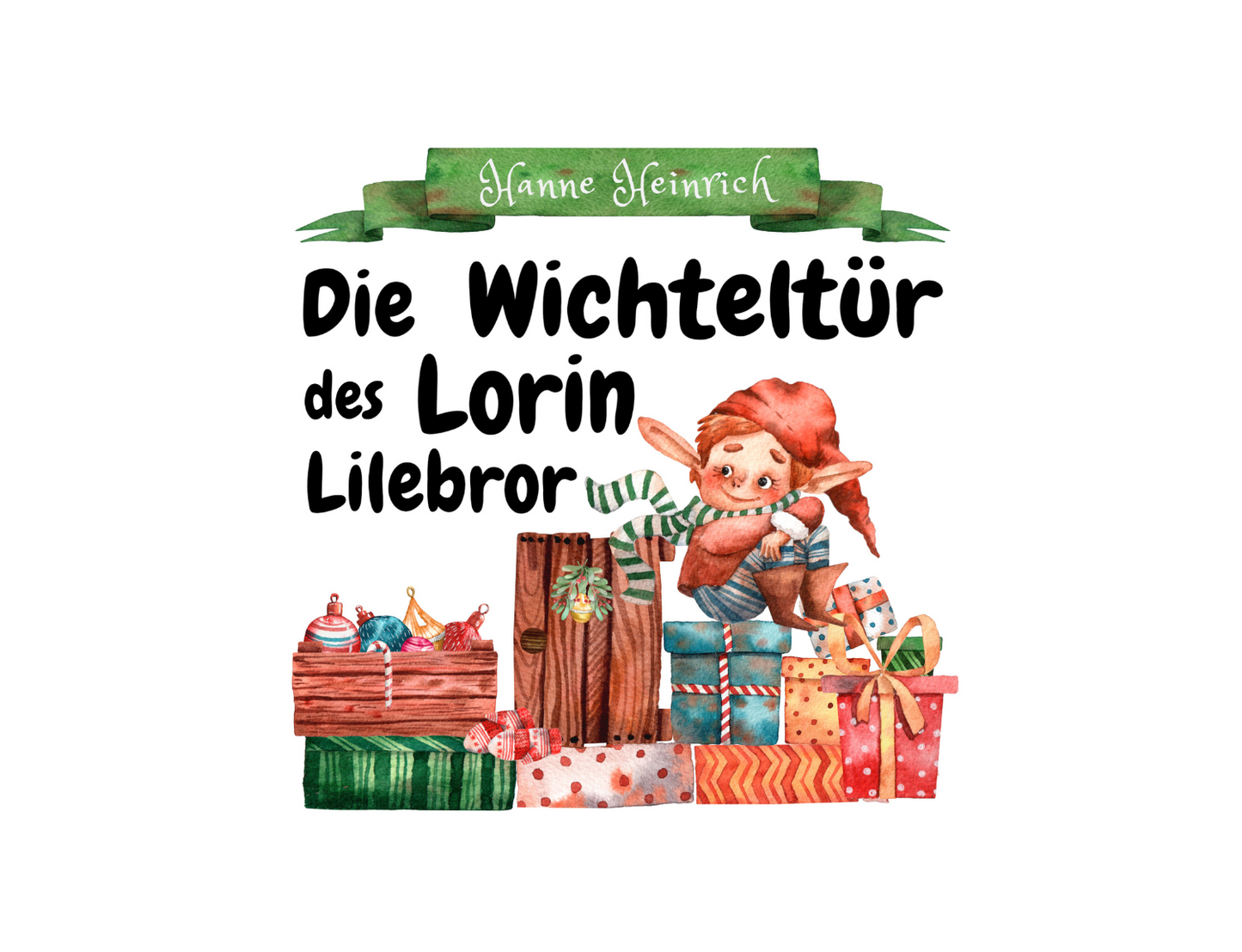 Die Wichteltür des Lorin Lilebror von Hanne Heinrich