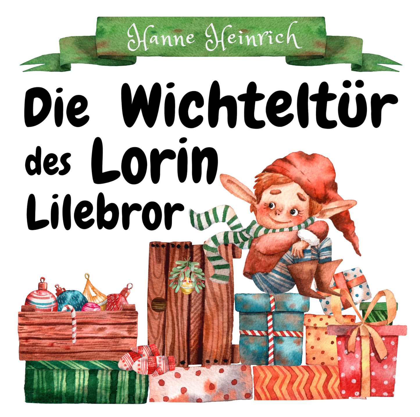 Die Wichteltür des Lorin Lilebror von Hanne Heinrich